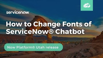 How to Change Fonts of ServiceNow® Chatbot | Now Platform® Utah Release