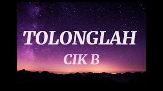 TOLONGLAH - CIK B | LIRIK |