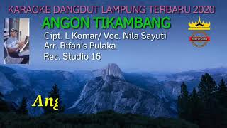 ANGON TIKAMBANG ( Karaoke )Cipt. L Komar / Voc. Nila S/ Arr. Rifan's P