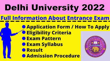 All About Delhi University 2022: Notification, Dates, Application, Eligibility, Syllabus, Admit Card