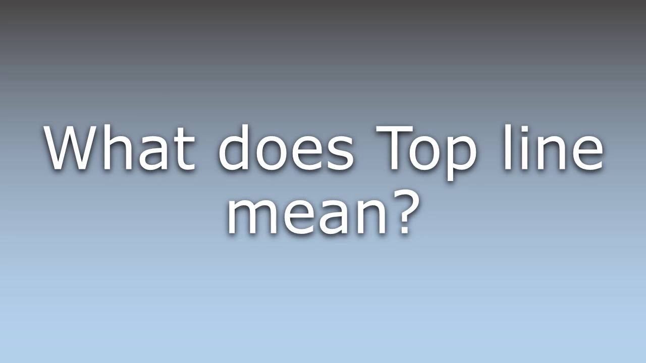 What does Top line mean? YouTube