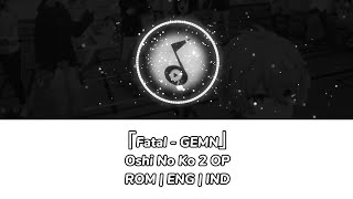 Download Lagu Fatal - GEMN || Oshi No Ko 2 OP || Indo lyric || CSB MP3