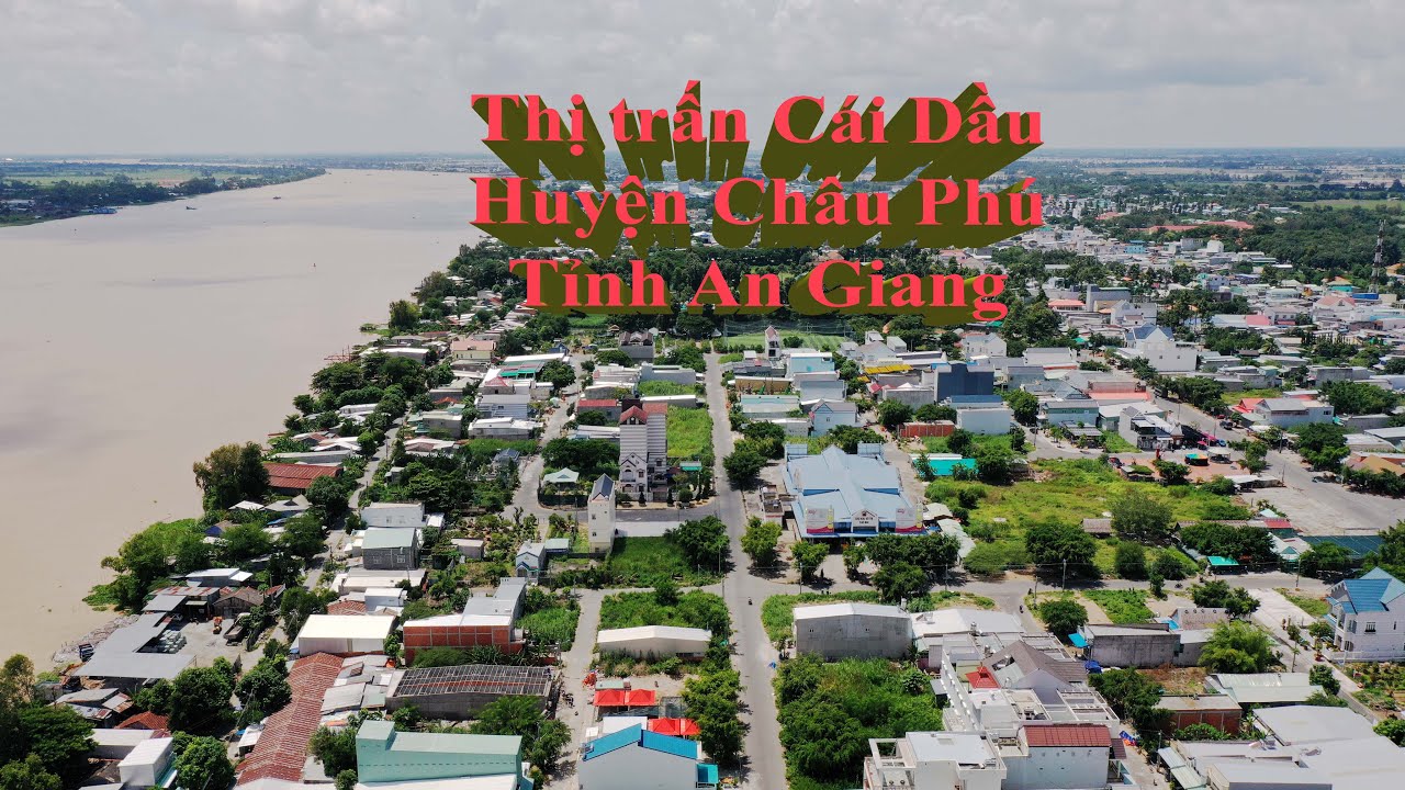 Tỉnh An Giang Phần 4 - Thị trấn Cái Dầu - Huyện Châu Phú I flycam mavic