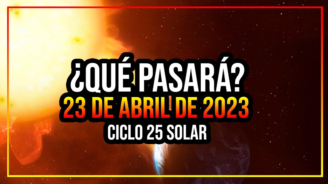 ¿QUÉ PASARÁ EL 23 DE ABRIL DE 2023? YouTube