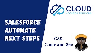 Salesforce Automate Next Steps: CAS Come and See Video