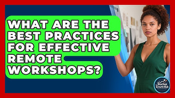 What Are The Best Practices For Effective Remote Workshops? - The Startup Growth Hub