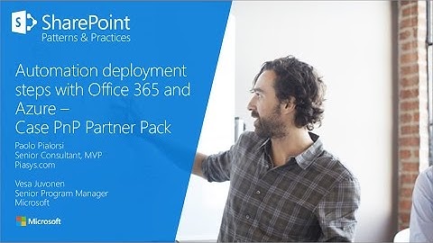 PnP Webcast - Automate custom solution deployment steps at Office 365 and Azure