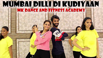 Mumbai DIlli Di Kudiyaan|Dance Cover by MK DANCE AND FITNESS ACADEMY|