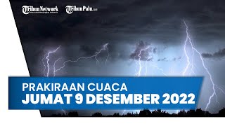 Prakiraan Cuaca Jumat, 9 Desember 2022: Waspada 25 Wilayah Berpotensi Hujan Lebat