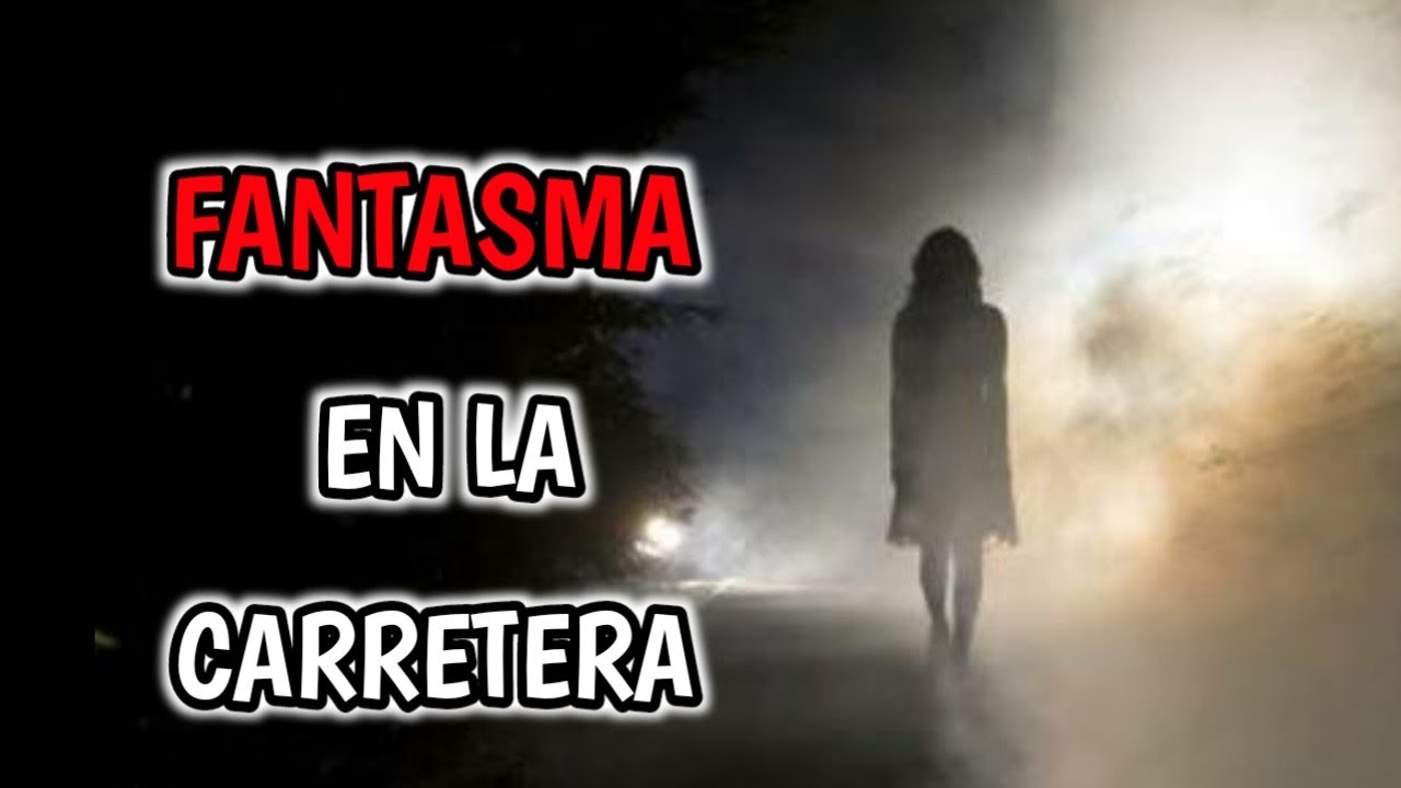 MUJER FANTASMA EN LA CARRETERA/ HISTORIA DE TERROR - YouTube