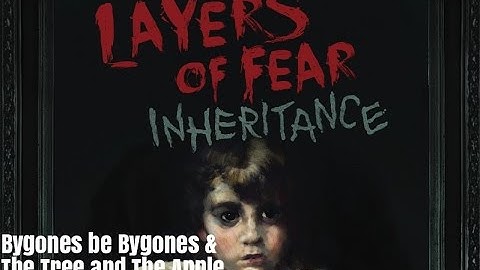Let Bygones be Bygones and The Tree and The Apple Achievement/Trophy Guide | Layers of Fear