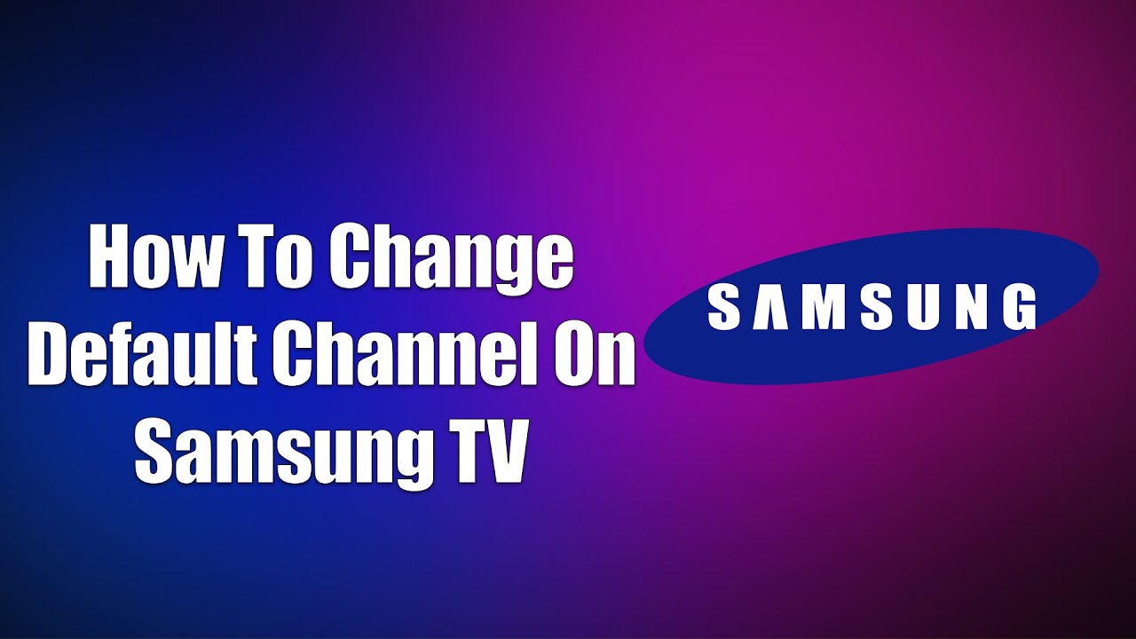 How To Change Default Channel On Samsung TV YouTube How To Change Default Channel On Samsung TV YouTube