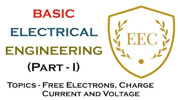 Basic Electrical Engineering (Part - 1) - Free Electrons,Charge, Current and Voltage