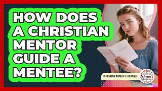 How Does A Christian Mentor Guide A Mentee?