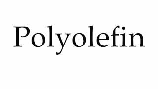 How to Pronounce Polyolefin