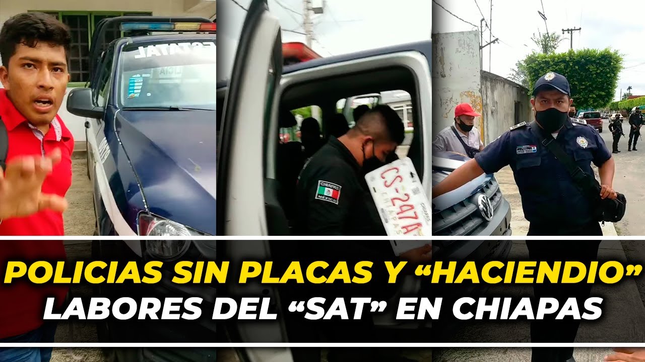 Sin nombres visibles, haciendo labores del SAT y sin placas en la patrulla, Oficiales de Chiapas