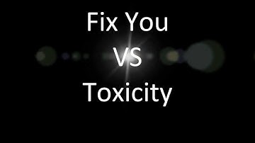 Fix Your Toxicity (Coldplay & System of a Down Mash-up)