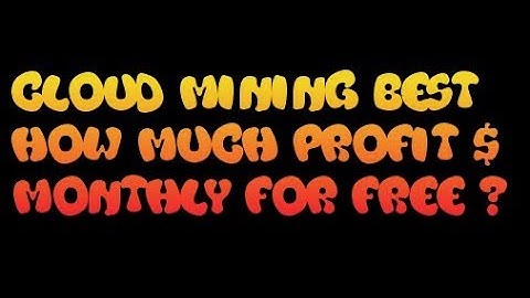 Cloud Mining Best How Much Will You make After 30 Day With A FREE Account