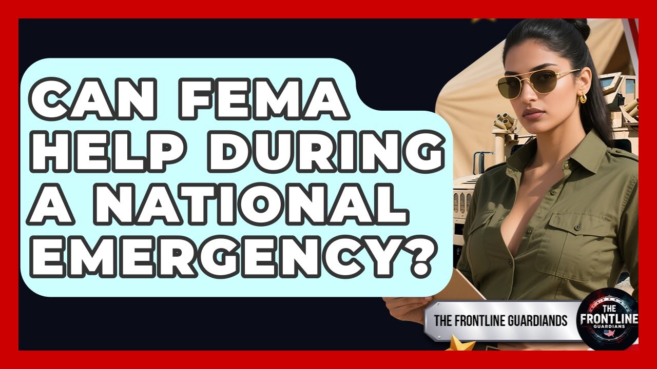 Can FEMA Help During A National Emergency? - The Frontline Guardians