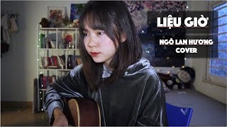 LIỆU GIỜ - 2T x Văn | STUDIO COVER | NGÔ LAN HƯƠNG chords