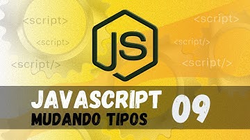 Curso de Javascript#09 - Mudando tipos de dados primitivos