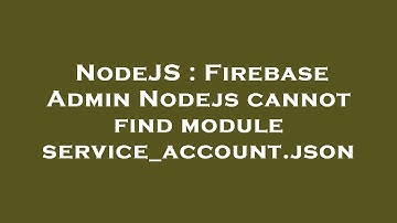 NodeJS : Firebase Admin Nodejs cannot find module service_account.json
