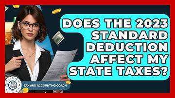 Does The 2023 Standard Deduction Affect My State Taxes? - Tax and Accounting Coach