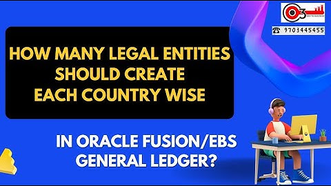 How many Legal Entities should create Each Country Wise in Oracle Fusion/EBS General Ledger?