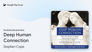 Deep Human Connection Why We Need It More Than By Stephen Cope Audiobook Preview