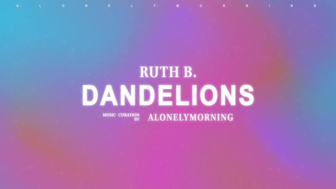 Ruth B. - Dandelions (Lyrics) Ruth B. - Dandelions (Lyrics)