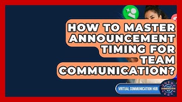 How To Master Announcement Timing For Team Communication? - Virtual Communication Hub