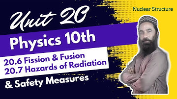 20.6, 20.7 Fission, Fusion, Hazards of Radiation & Safety |Unit 20| Nuclear Structure |10th Physics