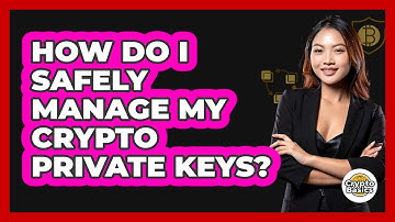 How Do I Safely Manage My Crypto Private Keys? - CryptoBasics360.com