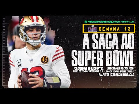 Saga ao Super Bowl: NFC faz seu jogo de ida com Eagles x 49ers? + PREVIA  COMPLETA da Semana 13 