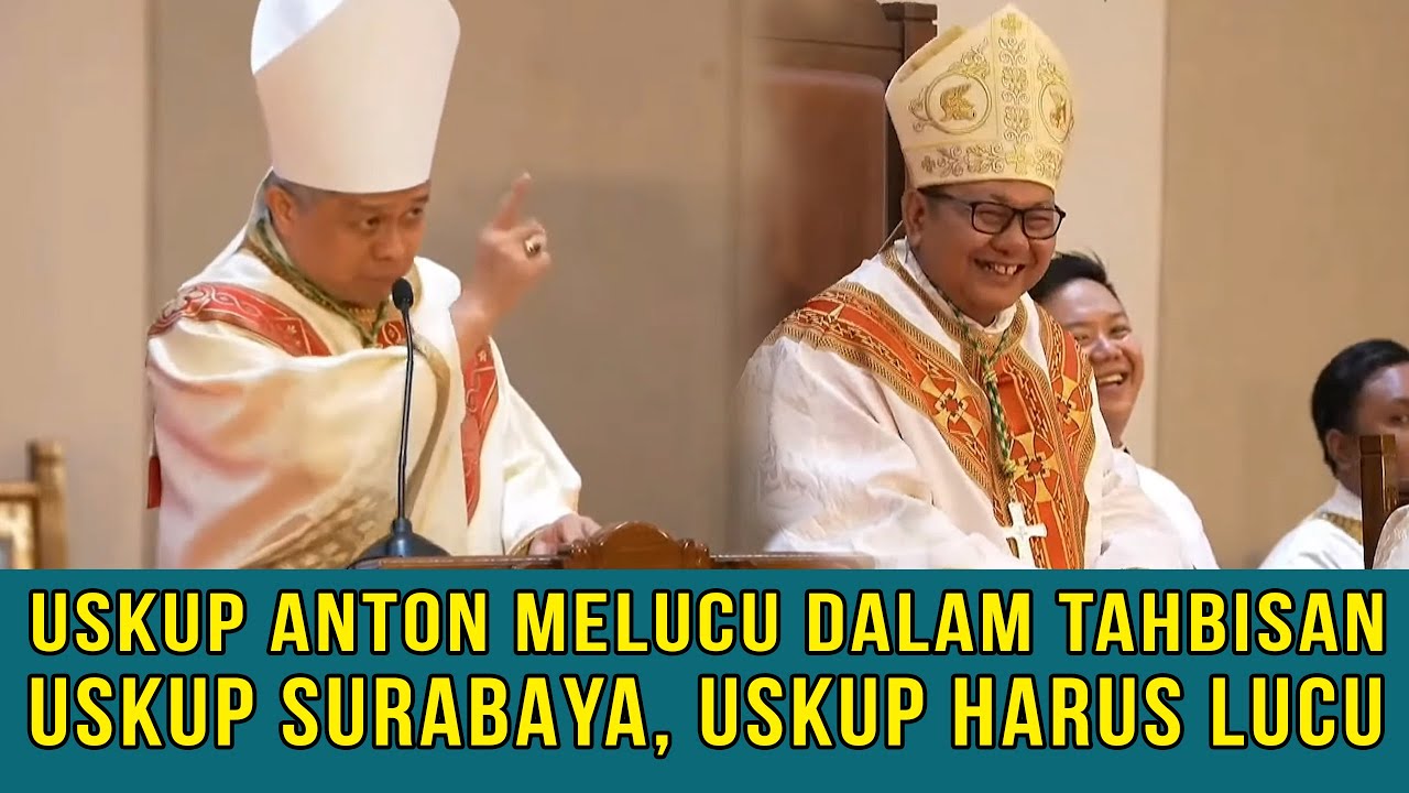 USKUP ANTON MELUCU DALAM TAHBISAN USKUP SURABAYA, USKUP HARUS LUCU😂🤣🤣