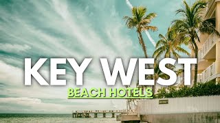 Top Beach Hotels in Key West  Find the Greatest Hotels for a Vacation in the Tropics
