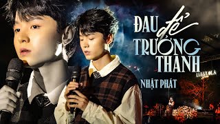 Video thumbnail of "ĐAU ĐỂ TRƯỞNG THÀNH - NHẬT PHÁT live at #Lululola"