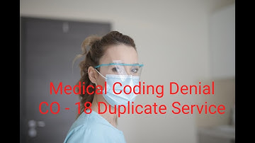 Medical Coding  Denial -  Co-18 Duplicate Services
