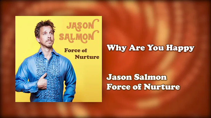Why Are You Happy | Force of Nurture | Jason Salmon