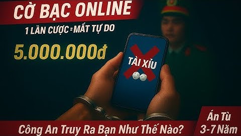 Cách CÔNG AN Truy Ra Người Chơi? LUẬT Tính Tiền Đánh Bạc Online? Khi Nào Bạn Bị Án Hình Sự?