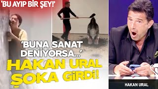 Hakan Ural Şoka Girdi Eğer Buna Sanat Deniyorsa