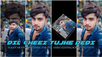 Dil Cheez Tujhe Dedi Trending Xml File Alight Motion #vairal #summer