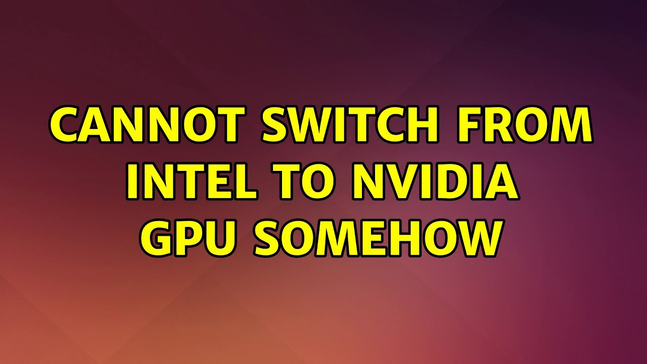 Cannot switch from Intel to Nvidia GPU somehow - YouTube