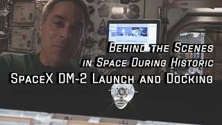 Behind the Scenes in Space During Historic SpaceX DM2 Launch and Docking