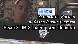 Behind the Scenes in Space During Historic SpaceX DM-2 Launch and Docking