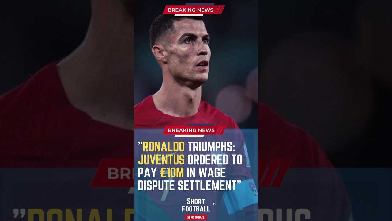 Ronaldo Triumphs: Juventus Ordered to Pay €10m in Wage Dispute Settlement