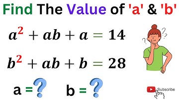 IF a^2 + ab + a = 14, b^2 + ab + b = 28  Then Find The Value of 