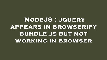 NodeJS : jquery appears in browserify bundle.js but not working in browser