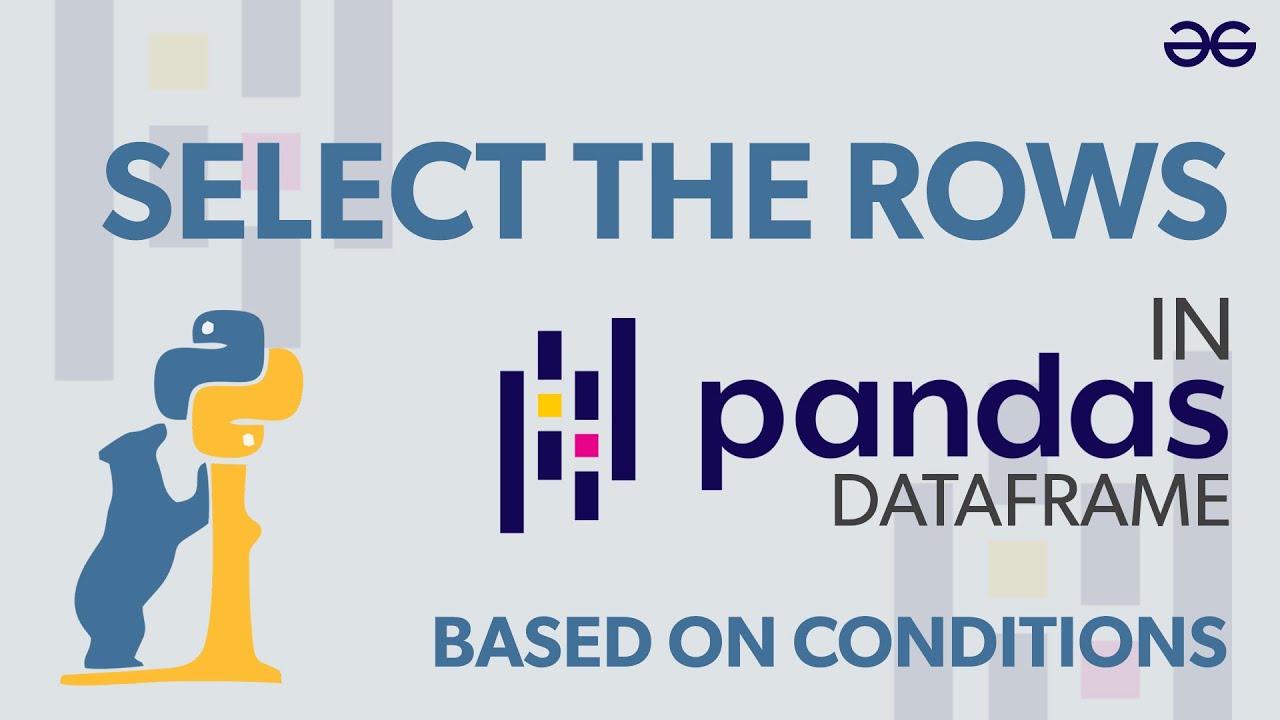 Selecting Rows In Pandas Dataframe Based On Conditions | Geeksforgeeks