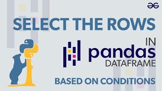 Selecting Rows in Pandas DataFrame Based on Conditions | GeeksforGeeks